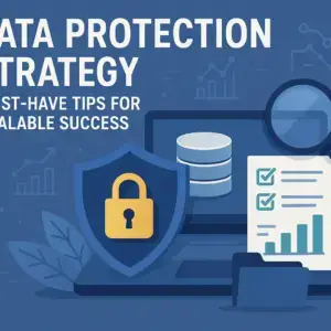 Data Protection Strategy: Must-Have Tips for Scalable Success.