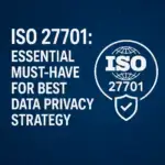 ISO 27701: Essential Must-Have for Best Data Privacy Strategy.