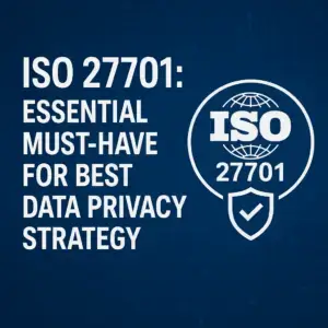ISO 27701: Essential Must-Have for Best Data Privacy Strategy.