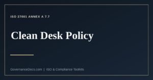 Clean desk policy rules for ISO 27001 Annex A 7.7 clear desk and clear screen