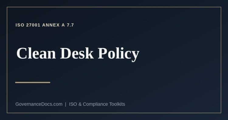 Clean desk policy rules for ISO 27001 Annex A 7.7 clear desk and clear screen