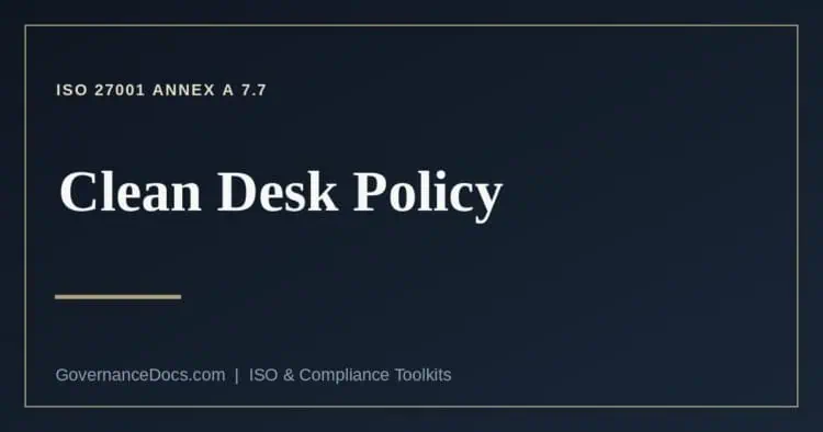 Clean desk policy rules for ISO 27001 Annex A 7.7 clear desk and clear screen